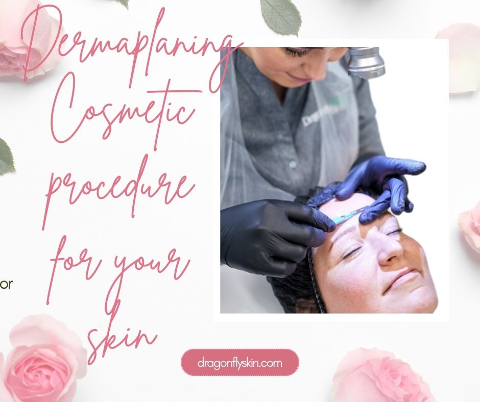 Dermaplaning Cosmetic procedure for your skin